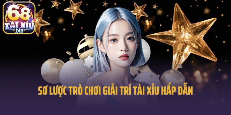 Sơ lược trò chơi giải trí tài xỉu hấp dẫn